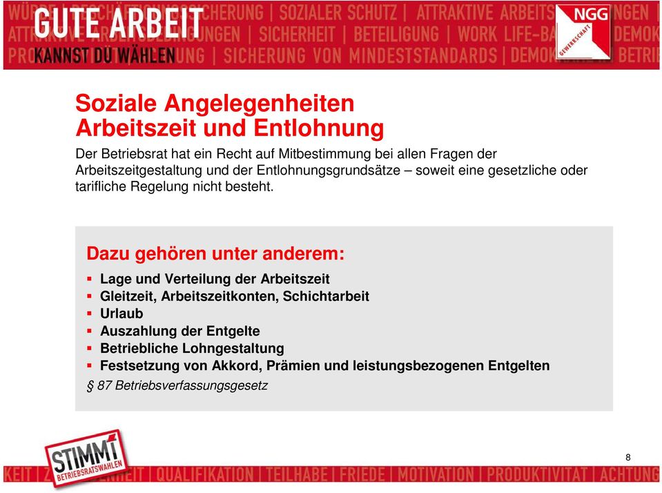 Dazu gehören unter anderem: Lage und Verteilung der Arbeitszeit Gleitzeit, Arbeitszeitkonten, Schichtarbeit Urlaub