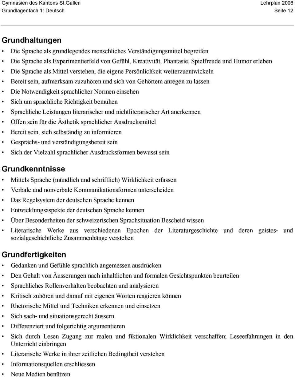 Notwendigkeit sprachlicher Normen einsehen Sich um sprachliche Richtigkeit bemühen Sprachliche Leistungen literarischer und nichtliterarischer Art anerkennen Offen sein für die Ästhetik sprachlicher