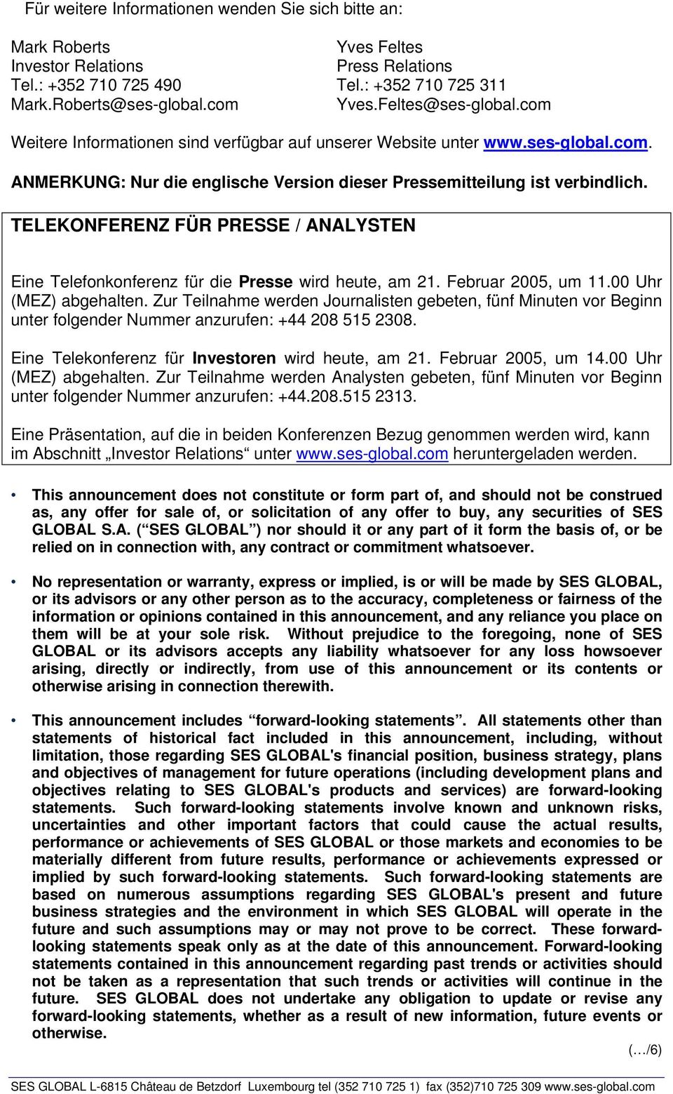 TELEKONFERENZ FÜR PRESSE / ANALYSTEN Eine Telefonkonferenz für die Presse wird heute, am 21. Februar 2005, um 11.00 Uhr (MEZ) abgehalten.