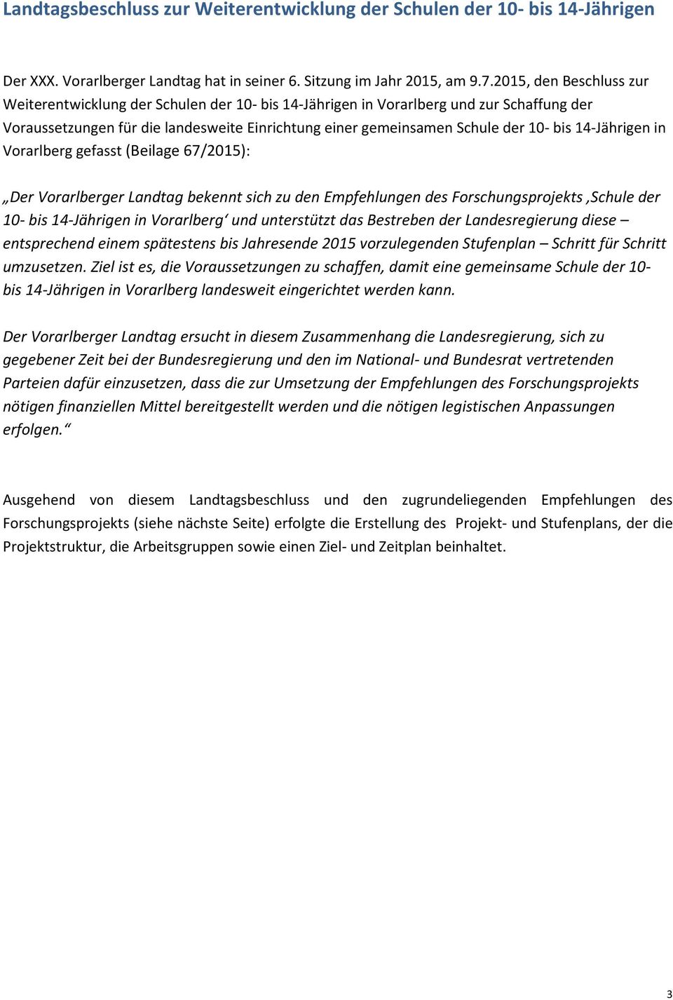 14-Jährigen in Vorarlberg gefasst (Beilage 67/2015): Der Vorarlberger Landtag bekennt sich zu den Empfehlungen des Forschungsprojekts Schule der 10- bis 14-Jährigen in Vorarlberg und unterstützt das