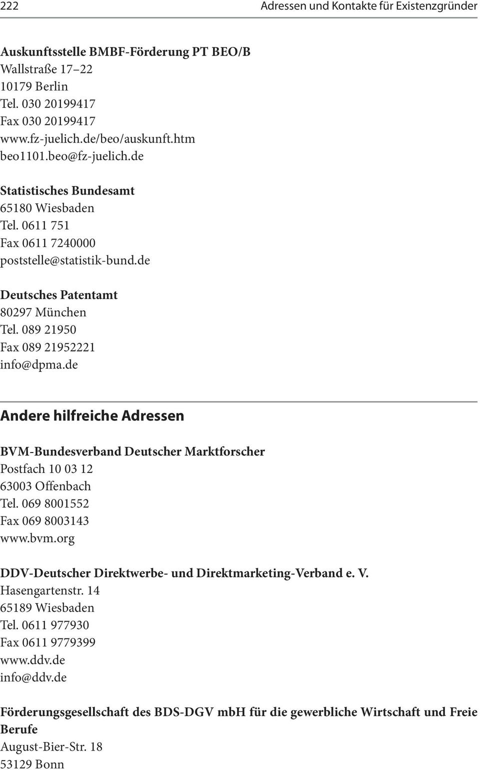 de Andere hilfreiche Adressen BVM-Bundesverband Deutscher Marktforscher Postfach 10 03 12 63003 Offenbach Tel. 069 8001552 Fax 069 8003143 www.bvm.