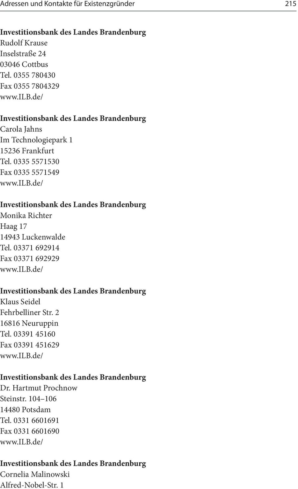 de/ Investitionsbank des Landes Brandenburg Monika Richter Haag 17 14943 Luckenwalde Tel. 03371 692914 Fax 03371 692929 www.ilb.
