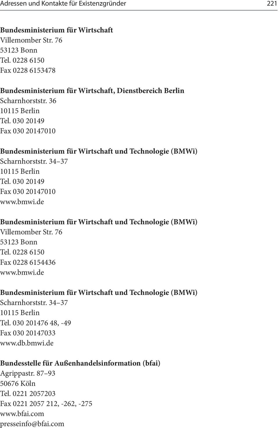 030 20149 Fax 030 20147010 Bundesministerium für Wirtschaft und Technologie (BMWi) Scharnhorststr. 34 37 10115 Berlin Tel. 030 20149 Fax 030 20147010 www.bmwi.