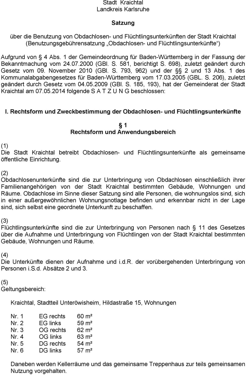 November 2010 (GBl. S. 793, 962) und der 2 und 13 Abs. 1 des Kommunalabgabengesetzes für Baden-Württemberg vom 17.03.2005 (GBL. S. 206), zuletzt geändert durch Gesetz vom 04.05.2009 (GBl. S. 185, 193), hat der Gemeinderat der Stadt Kraichtal am 07.
