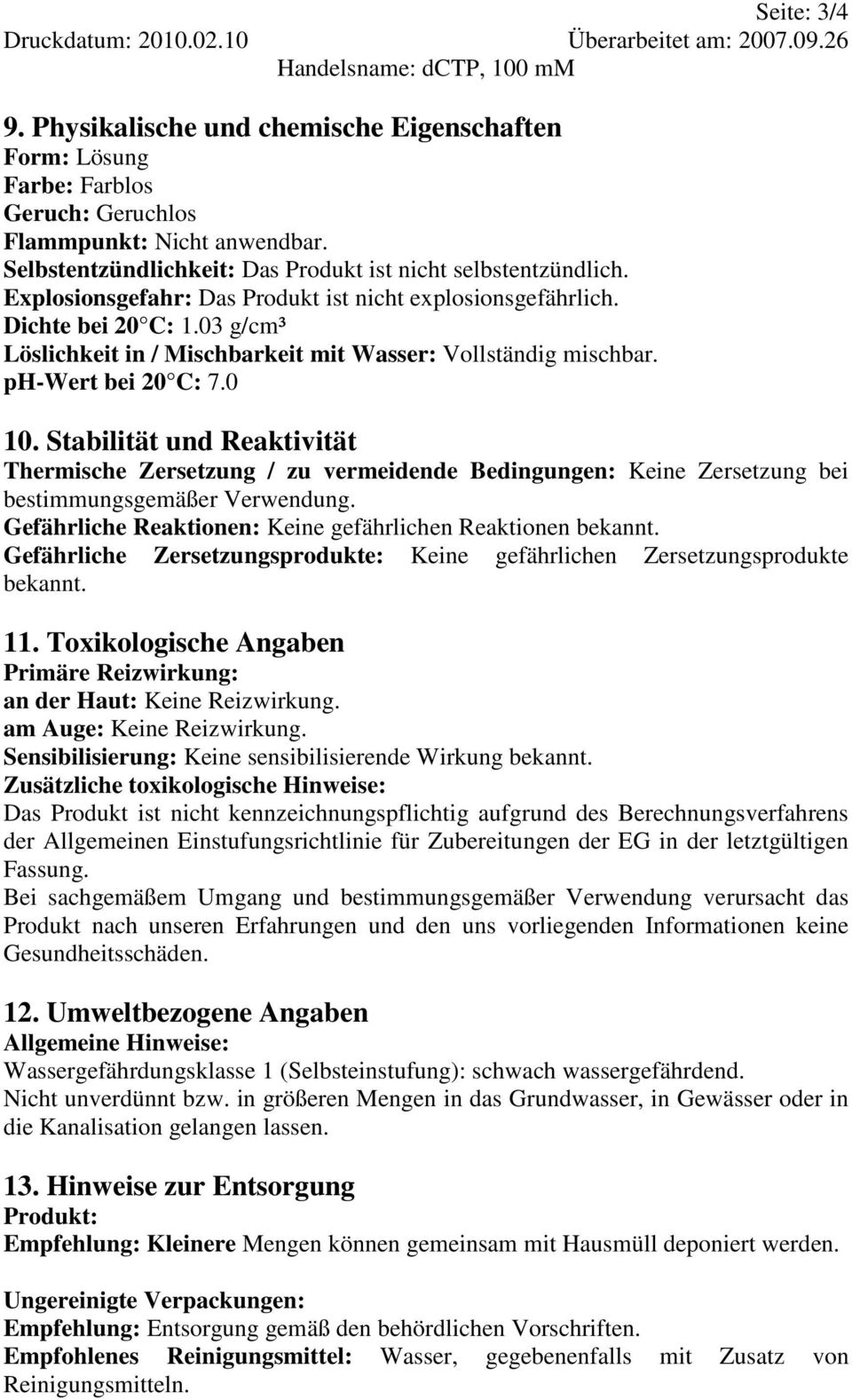 03 g/cm³ Löslichkeit in / Mischbarkeit mit Wasser: Vollständig mischbar. ph-wert bei 20 C: 7.0 10.