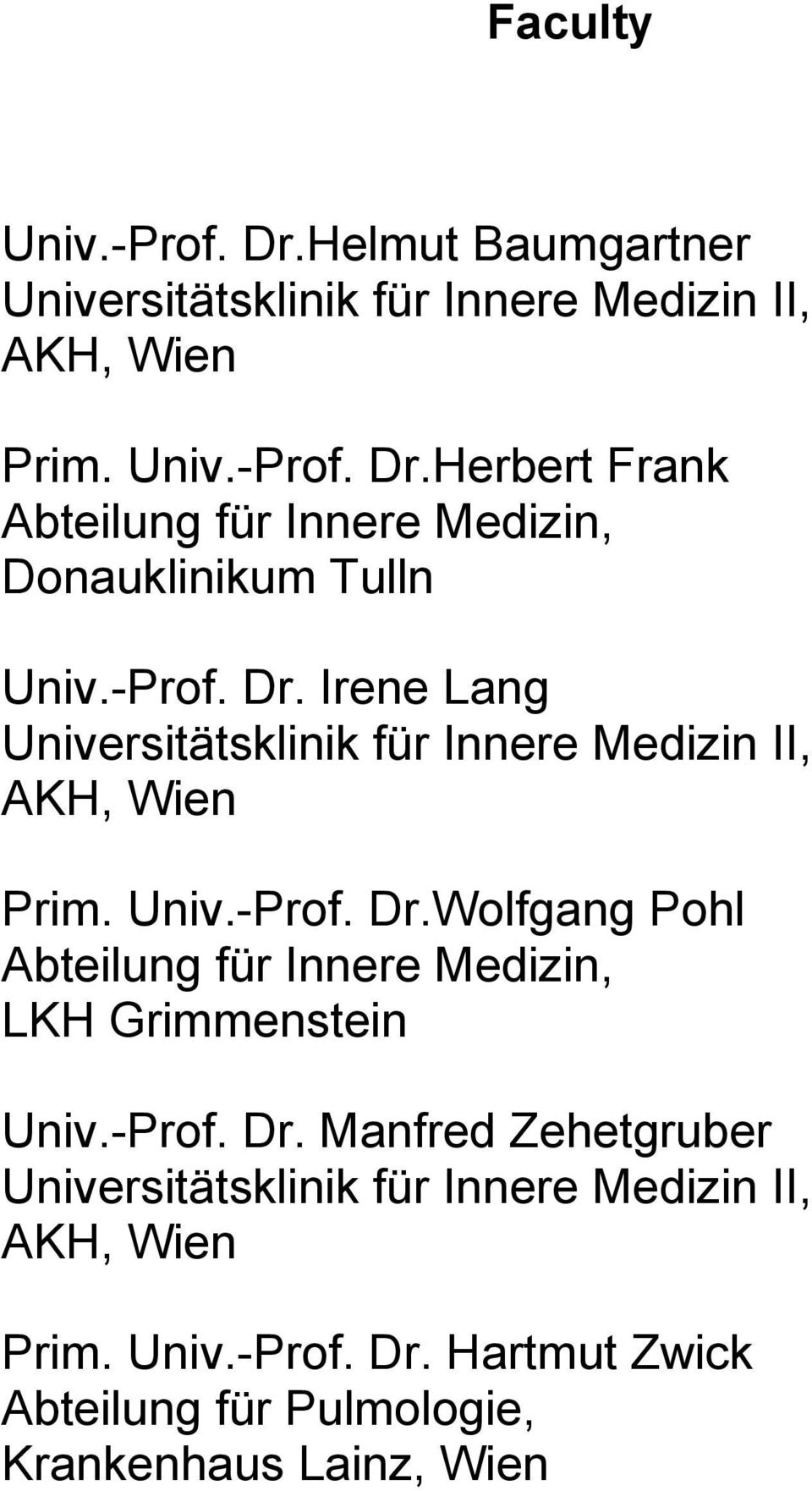 -Prof. Dr. Manfred Zehetgruber Universitätsklinik für Innere Medizin II, AKH, Wien Prim. Univ.-Prof. Dr. Hartmut Zwick Abteilung für Pulmologie, Krankenhaus Lainz, Wien