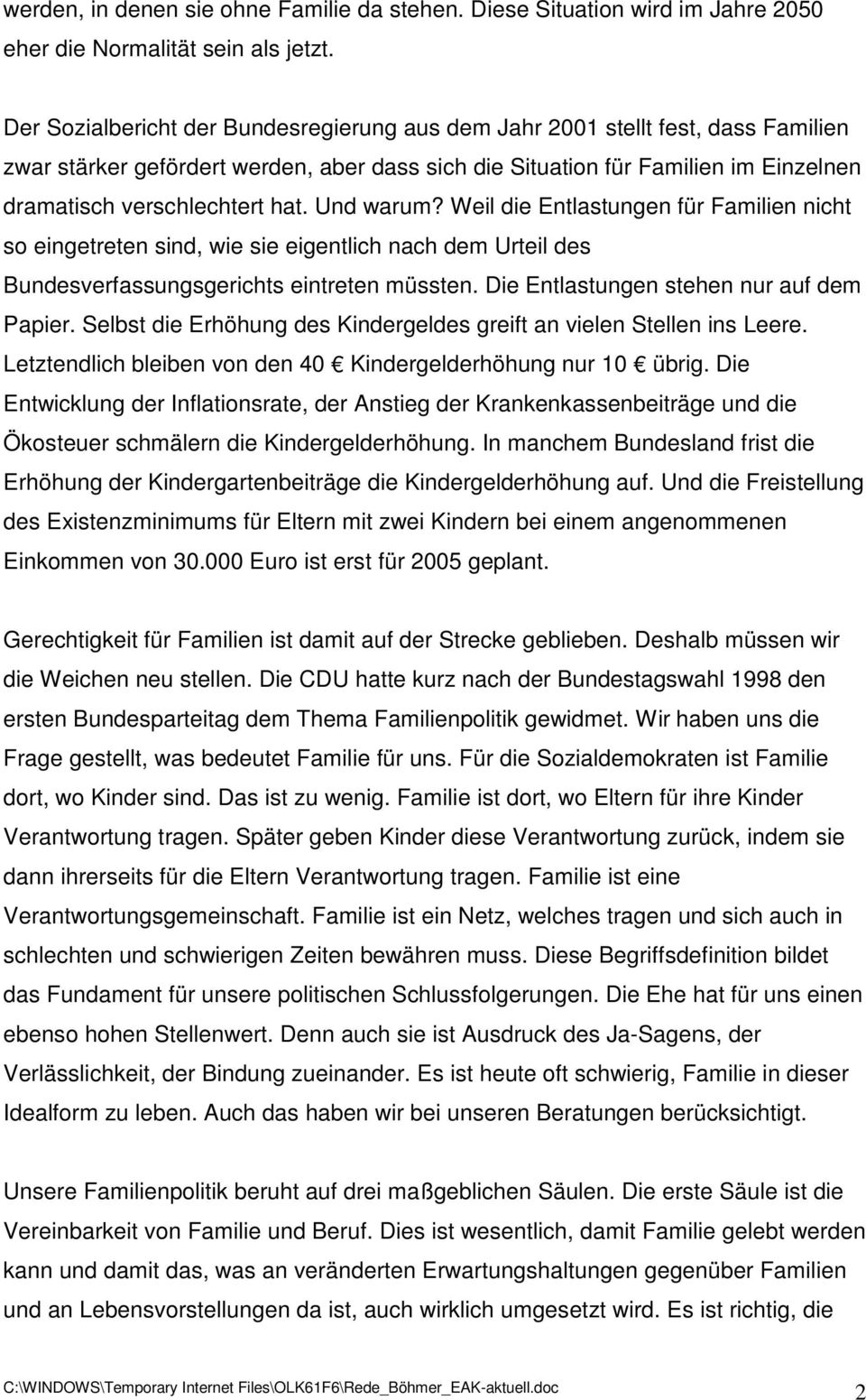 Und warum? Weil die Entlastungen für Familien nicht so eingetreten sind, wie sie eigentlich nach dem Urteil des Bundesverfassungsgerichts eintreten müssten. Die Entlastungen stehen nur auf dem Papier.