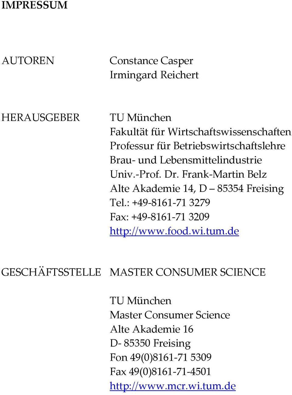 Frank Martin Belz Alte Akademie 14, D 85354 Freising Tel.: +49 8161 71 3279 Fax: +49 8161 71 3209 http://www.food.wi.tum.