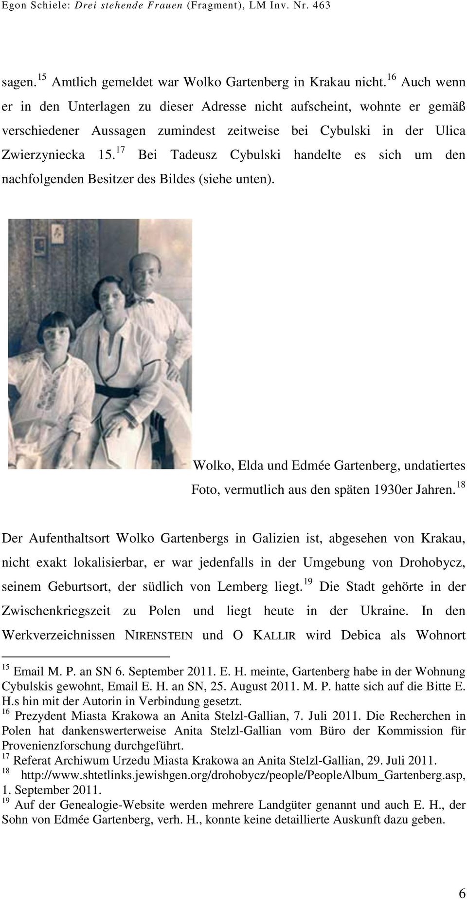 17 Bei Tadeusz Cybulski handelte es sich um den nachfolgenden Besitzer des Bildes (siehe unten). Wolko, Elda und Edmée Gartenberg, undatiertes Foto, vermutlich aus den späten 1930er Jahren.