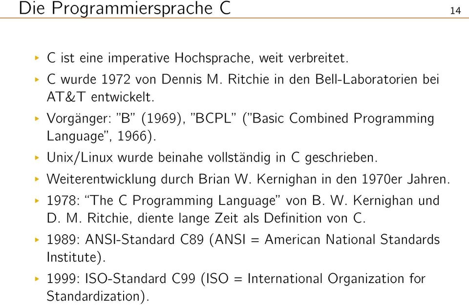 L Unix/Linux wurde beinahe vollständig in C geschrieben. L Weiterentwicklung durch Brian W. Kernighan in den 1970er Jahren.