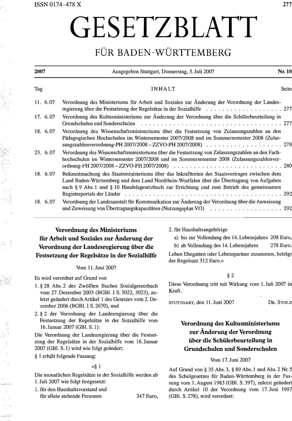 7 Verordnung des Kultusministeriums zur Änderung der Verordnung über die Schülerbeurteilung in Grundschulen und Sonderschulen... 277 18. 6.