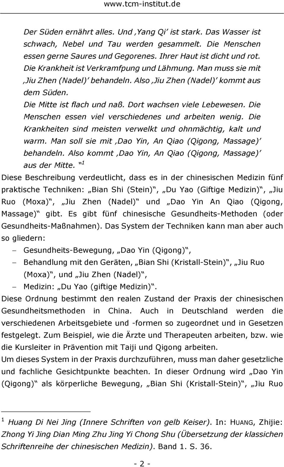 Die Menschen essen viel verschiedenes und arbeiten wenig. Die Krankheiten sind meisten verwelkt und ohnmächtig, kalt und warm. Man soll sie mit Dao Yin, An Qiao (Qigong, Massage) behandeln.