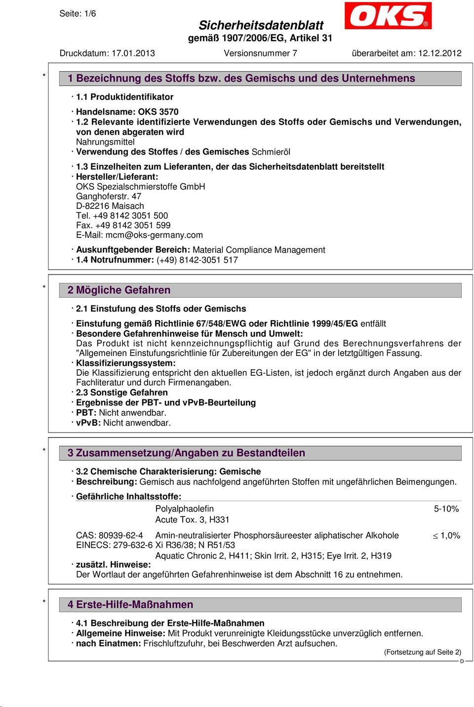 3 Einzelheiten zum Lieferanten, der das bereitstellt Hersteller/Lieferant: OKS Spezialschmierstoffe GmbH Ganghoferstr. 47-82216 Maisach Tel. +49 8142 3051 500 Fax.