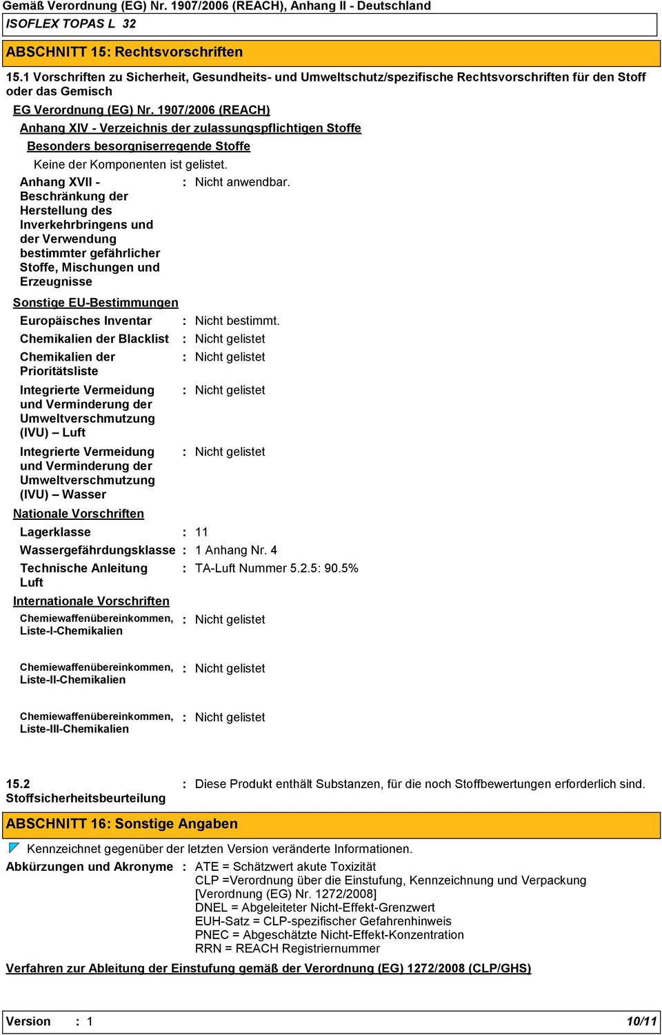 Anhang XVII Beschränkung der Herstellung des Inverkehrbringens und der Verwendung bestimmter gefährlicher Stoffe, Mischungen und Erzeugnisse Sonstige EUBestimmungen Europäisches Inventar Chemikalien