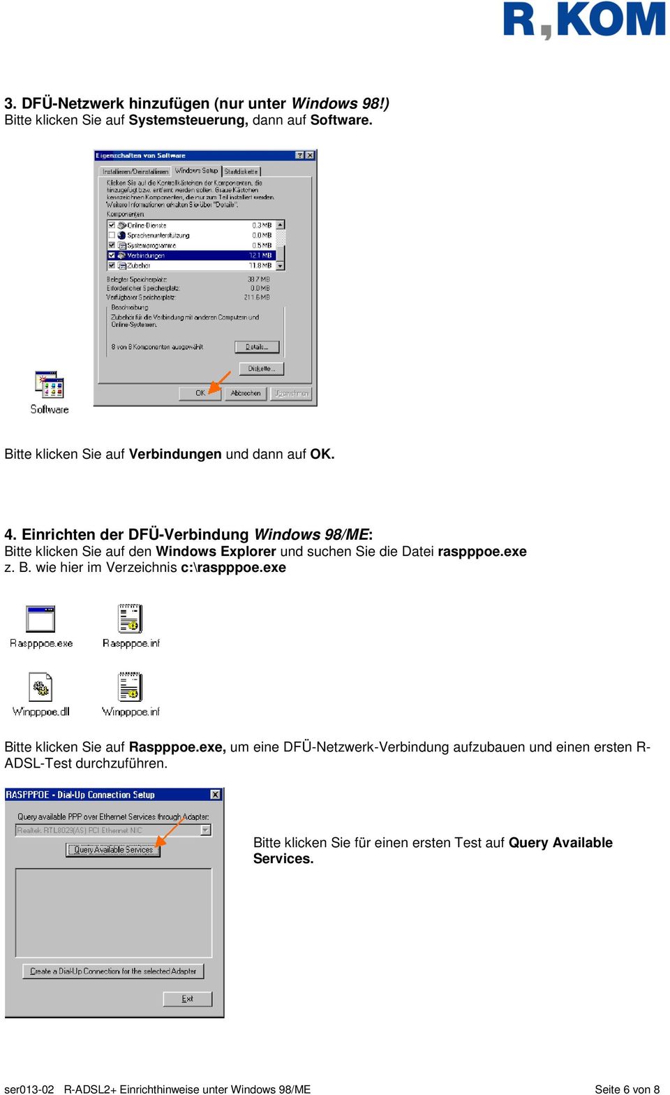 Einrichten der DFÜ-Verbindung Windows 98/ME: Bitte klicken Sie auf den Windows Explorer und suchen Sie die Datei raspppoe.exe z. B. wie hier im Verzeichnis c:\raspppoe.