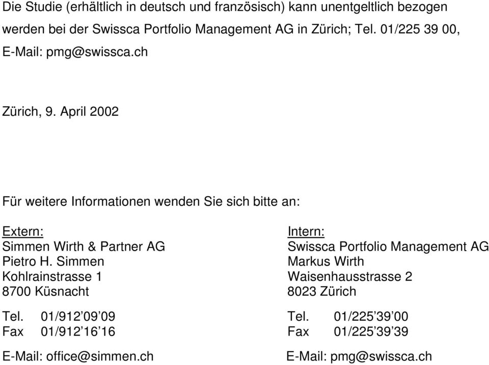April 2002 Für weitere Informationen wenden Sie sich bitte an: Extern: Intern: Simmen Wirth & Partner AG Swissca Portfolio Management