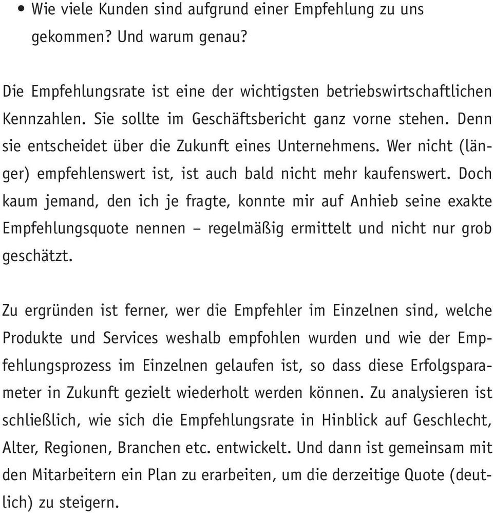 Doch kaum jemand, den ich je fragte, konnte mir auf Anhieb seine exakte Empfehlungsquote nennen regelmäßig ermittelt und nicht nur grob geschätzt.