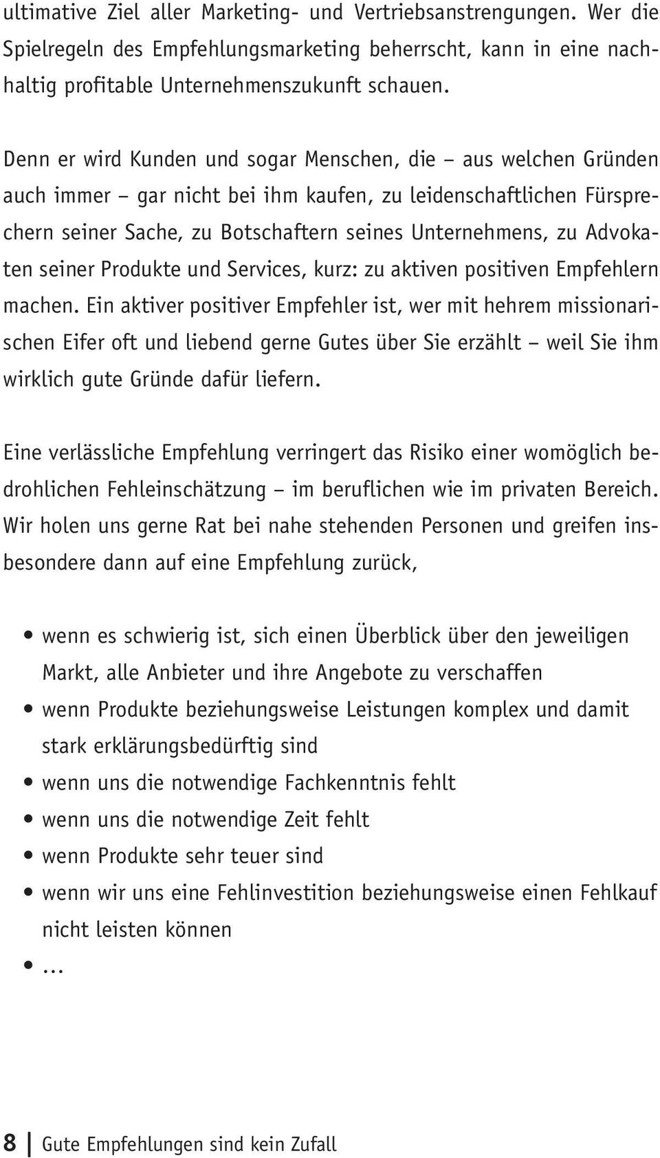 seiner Produkte und Services, kurz: zu aktiven positiven Empfehlern machen.