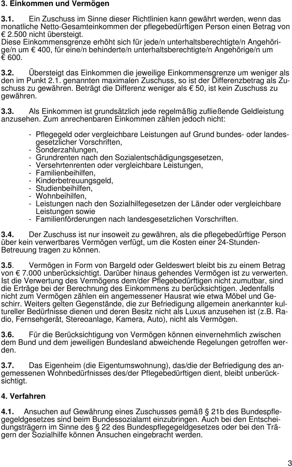 Übersteigt das Einkommen die jeweilige Einkommensgrenze um weniger als den im Punkt 2.1. genannten maximalen Zuschuss, so ist der Differenzbetrag als Zuschuss zu gewähren.