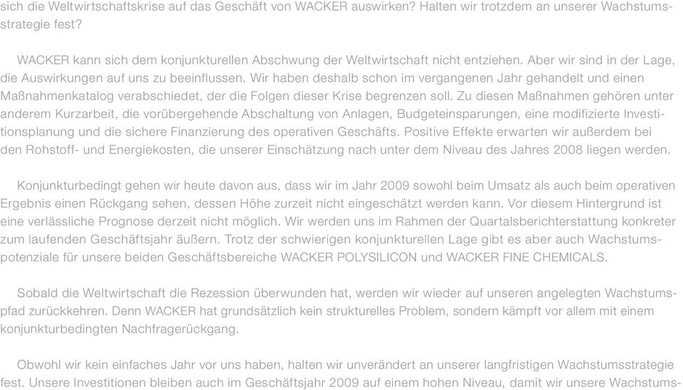 Wir haben deshalb schon im vergangenen Jahr gehandelt und einen Maßnahmenkatalog verabschiedet, der die Folgen dieser Krise begrenzen soll.