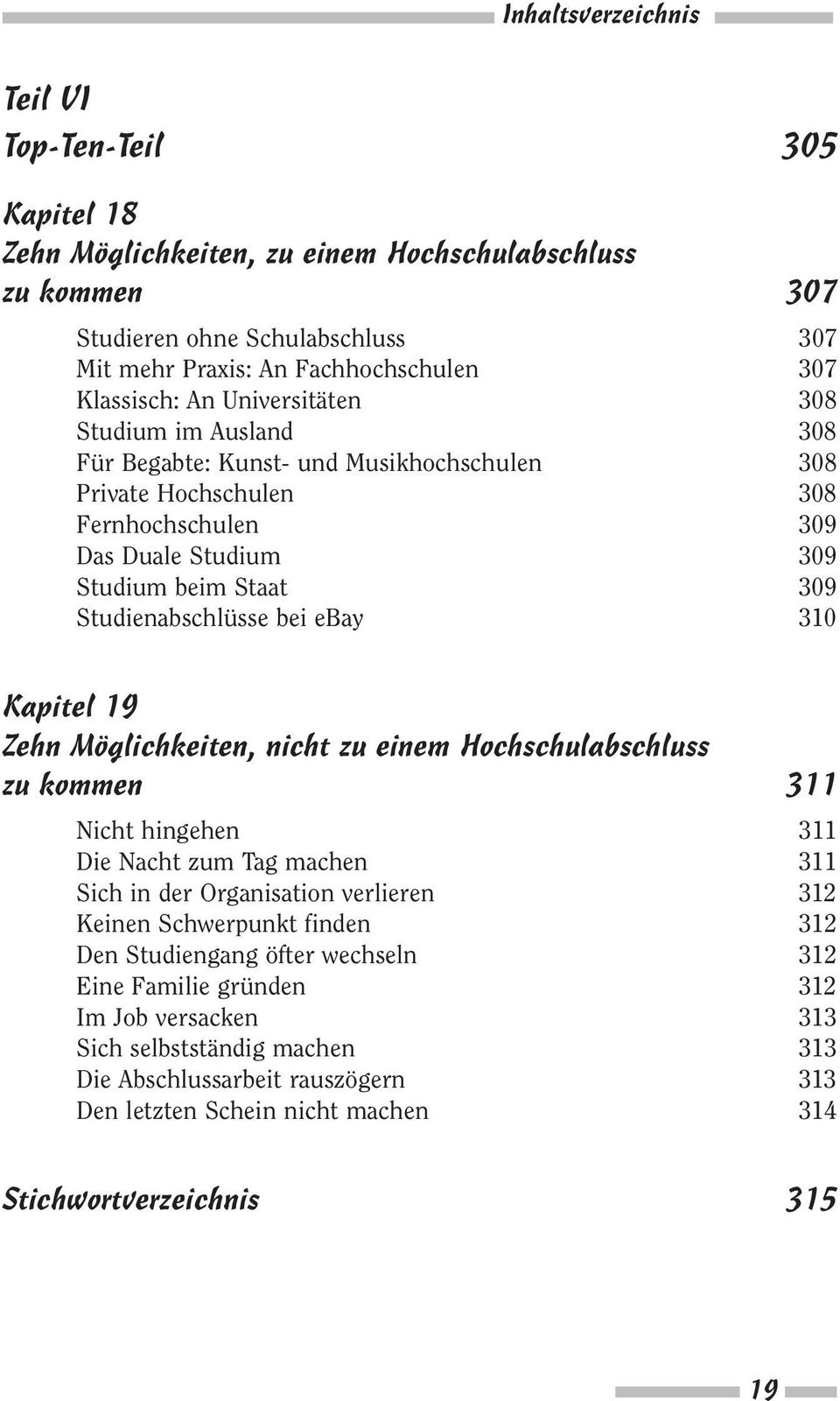 Studienabschlüsse bei ebay 310 Kapitel 19 Zehn Möglichkeiten, nicht zu einem Hochschulabschluss zu kommen 311 Nicht hingehen 311 Die Nacht zum Tag machen 311 Sich in der Organisation verlieren 312