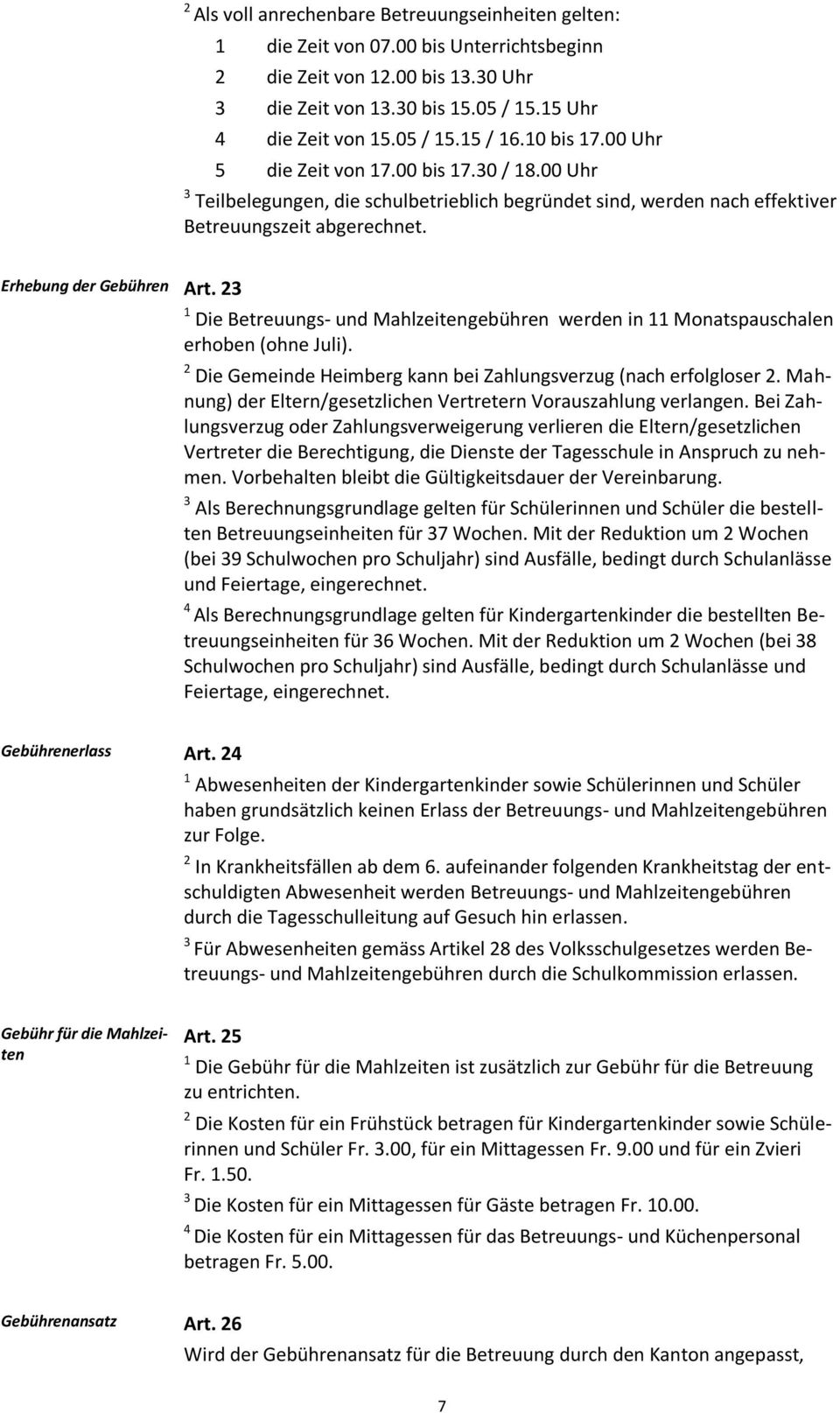 Die Betreuungs- und Mahlzeitengebühren werden in Monatspauschalen erhoben (ohne Juli). Die Gemeinde Heimberg kann bei Zahlungsverzug (nach erfolgloser.