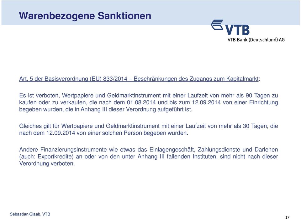 oder zu verkaufen, die nach dem 01.08.2014 und bis zum 12.09.2014 von einer Einrichtung begeben wurden, die in Anhang III dieser Verordnung aufgeführt ist.