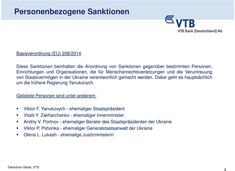 Dabei geht es hauptsächlich um die frühere Regierung Yanukovych. Gelistete Personen sind unter anderem: Viktor F. Yanukovych - ehemaliger Staatspräsident Vitalii Y.