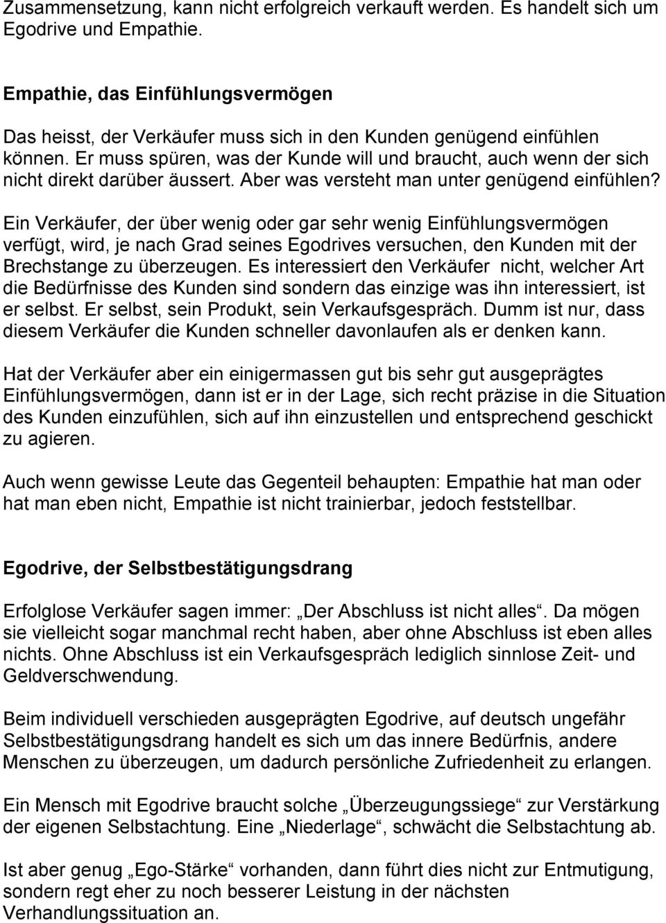 Er muss spüren, was der Kunde will und braucht, auch wenn der sich nicht direkt darüber äussert. Aber was versteht man unter genügend einfühlen?