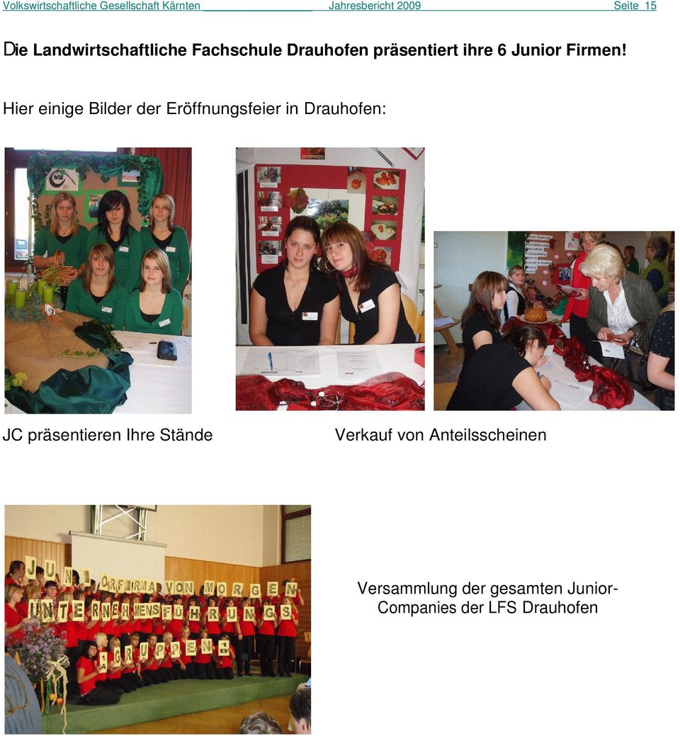 Hier einige Bilder der Eröffnungsfeier in Drauhofen: JC präsentieren Ihre