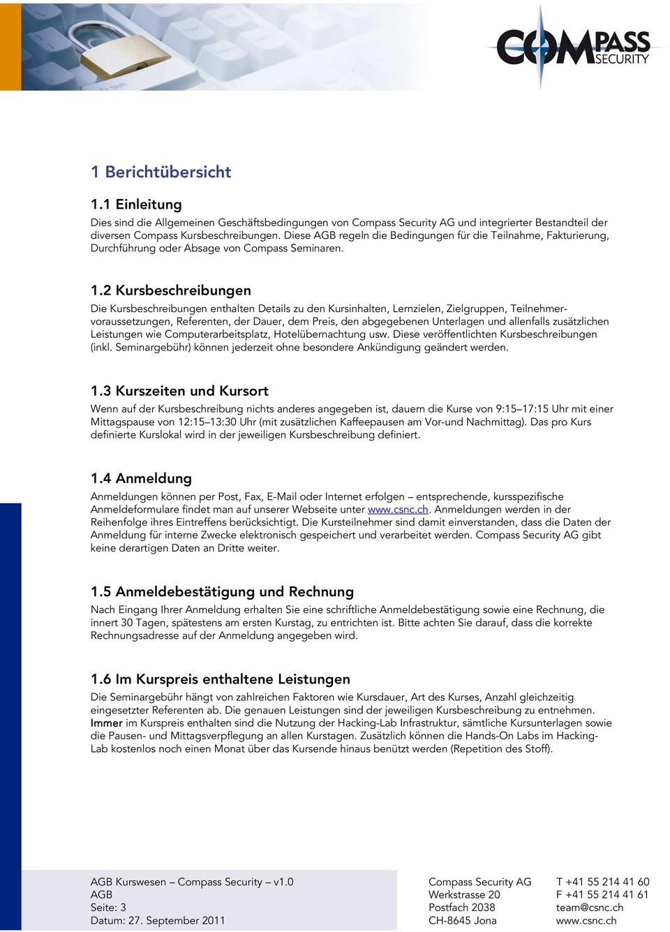 2 Kursbeschreibungen Die Kursbeschreibungen enthalten Details zu den Kursinhalten, Lernzielen, Zielgruppen, Teilnehmervoraussetzungen, Referenten, der Dauer, dem Preis, den abgegebenen Unterlagen und