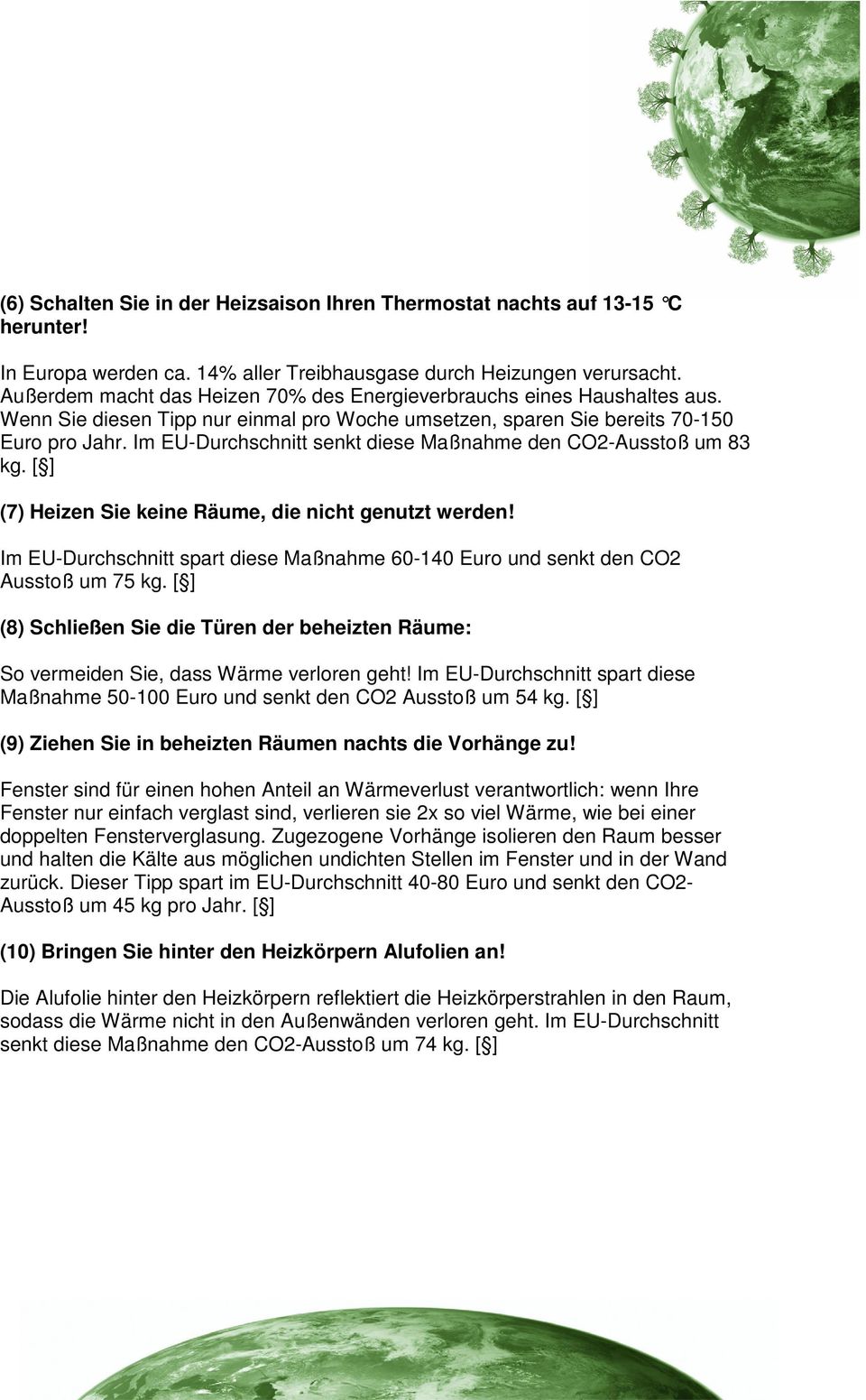 Im EU-Durchschnitt senkt diese Maßnahme den CO2-Ausstoß um 83 kg. [ ] (7) Heizen Sie keine Räume, die nicht genutzt werden!