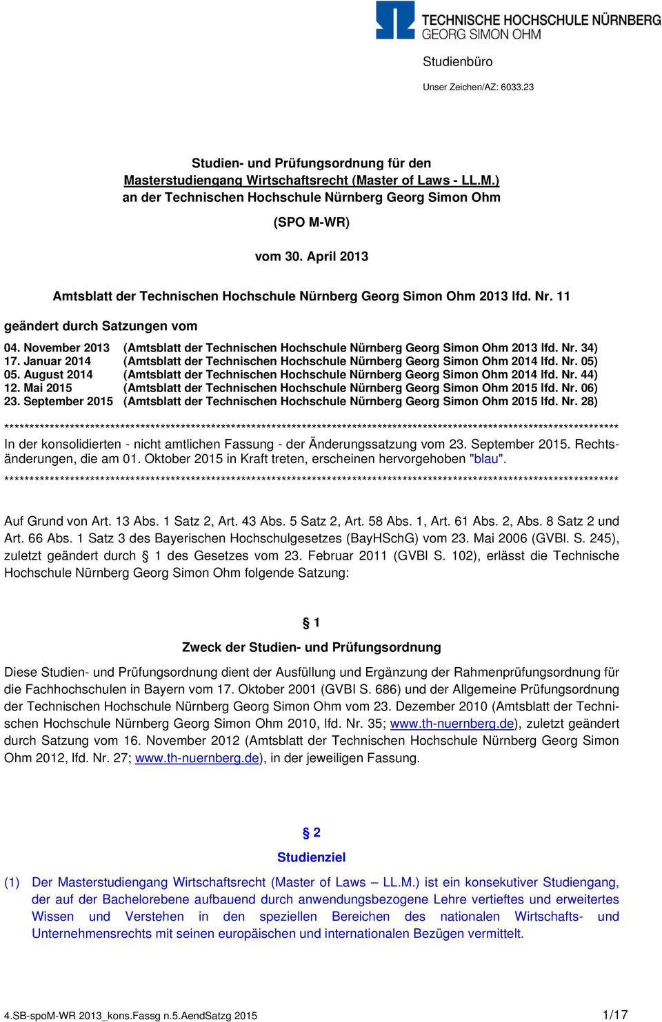 November 2013 (Amtsblatt der Technischen Hochschule Nürnberg Georg Simon Ohm 2013 lfd. Nr. 34) 17. Januar 2014 (Amtsblatt der Technischen Hochschule Nürnberg Georg Simon Ohm 2014 lfd. Nr. 05) 05.