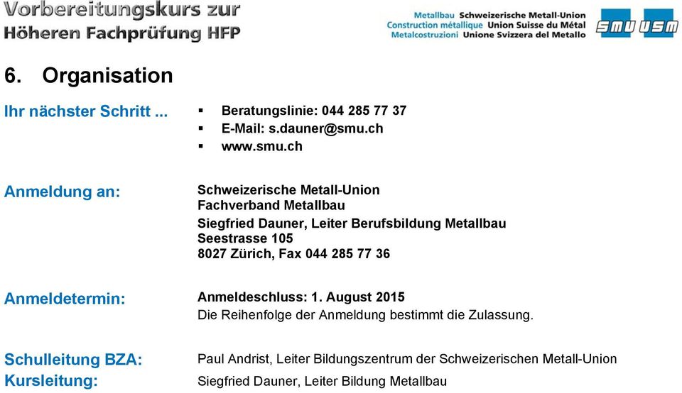 ch Anmeldung an: Schweizerische Metall-Union Fachverband Metallbau Siegfried Dauner, Leiter Berufsbildung Metallbau Seestrasse