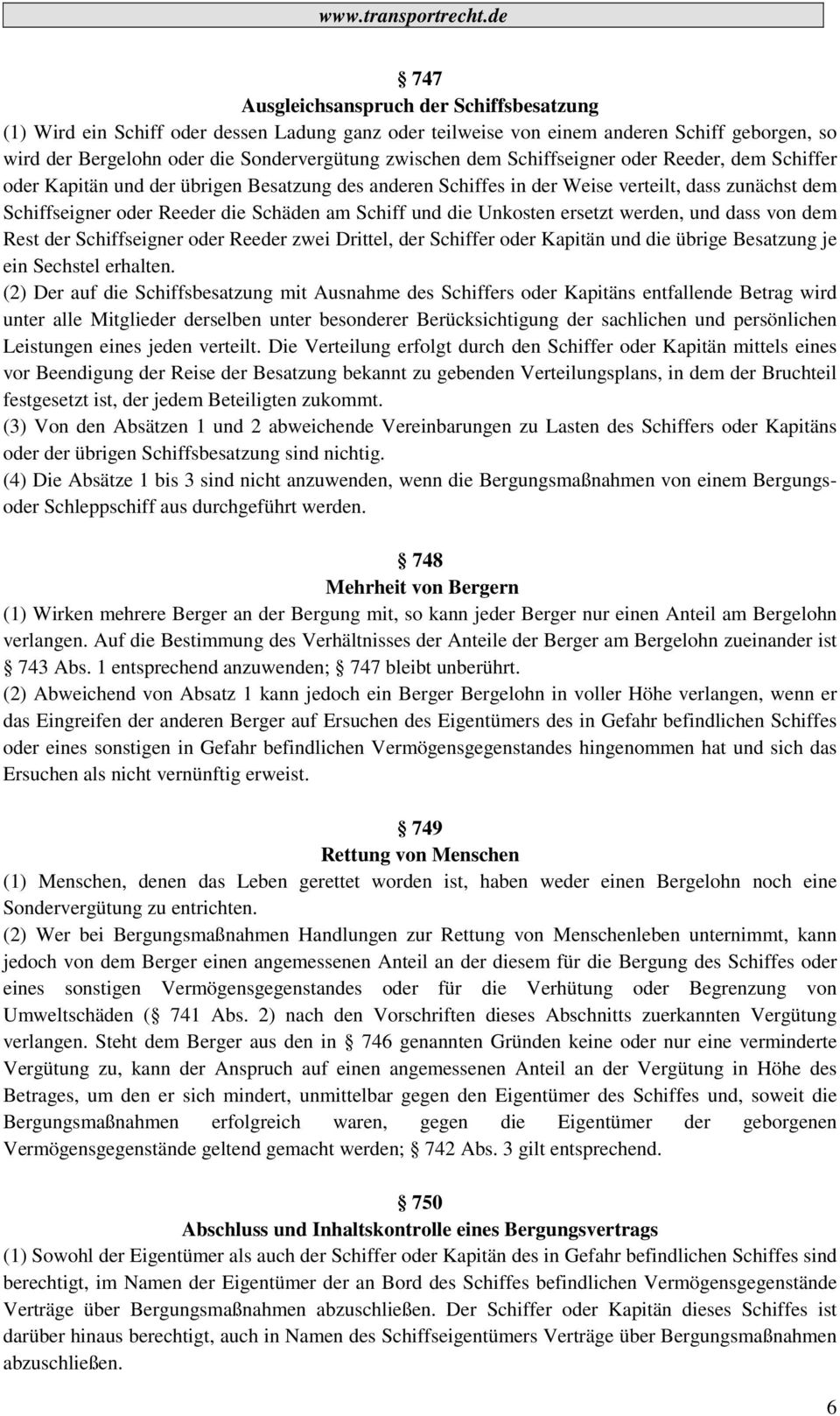 Unkosten ersetzt werden, und dass von dem Rest der Schiffseigner oder Reeder zwei Drittel, der Schiffer oder Kapitän und die übrige Besatzung je ein Sechstel erhalten.