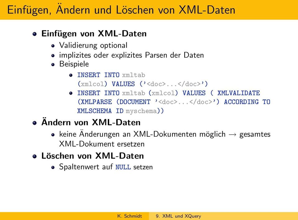 ..</doc> ) INSERT INTO xmltab (xmlcol) VALUES ( XMLVALIDATE (XMLPARSE (DOCUMENT <doc>.