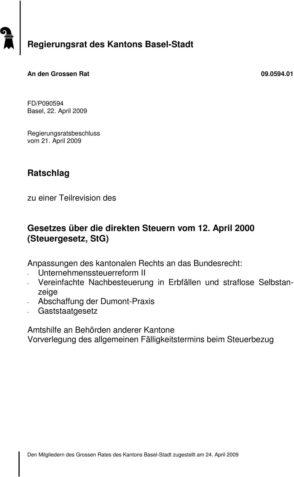 April 2000 (Steuergesetz, StG) Anpassungen des kantonalen Rechts an das Bundesrecht: - Unternehmenssteuerreform II - Vereinfachte Nachbesteuerung in Erbfällen und