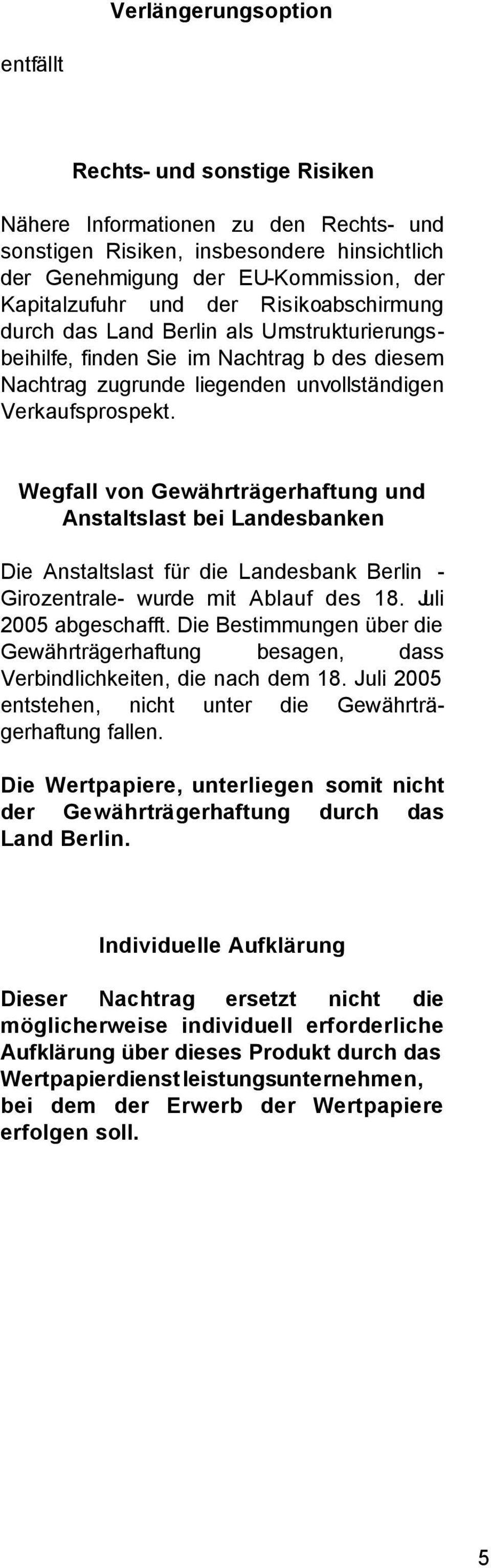 Wegfall von Gewährträgerhaftung und Anstaltslast bei Landesbanken Die Anstaltslast für die Landesbank Berlin - Girozentrale- wurde mit Ablauf des 18. Juli 2005 abgeschafft.