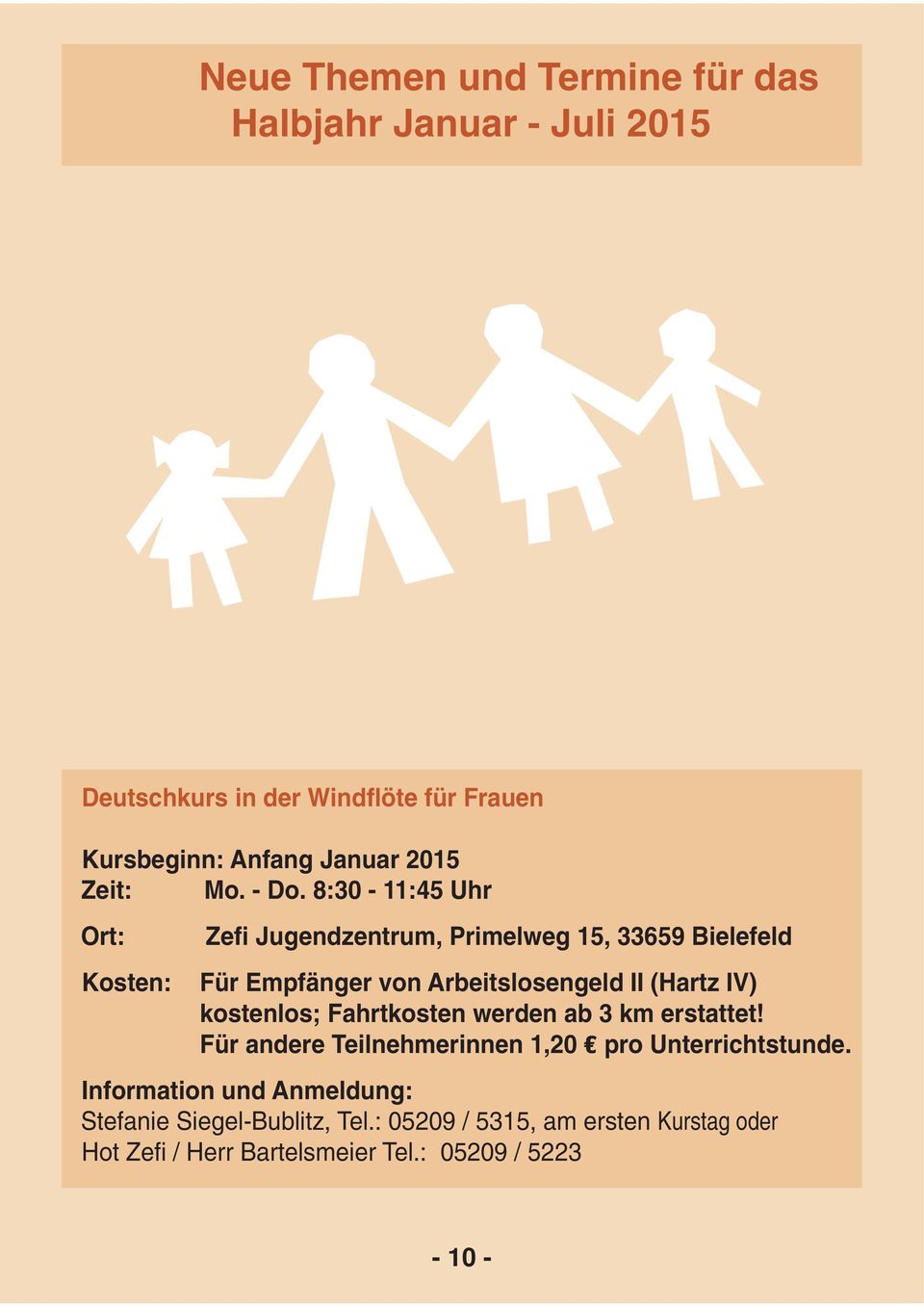 8:30-11:45 Uhr Ort: Kosten: Zefi Jugendzentrum, Primelweg 15, 33659 Bielefeld Für Empfänger von Arbeitslosengeld II (Hartz IV)