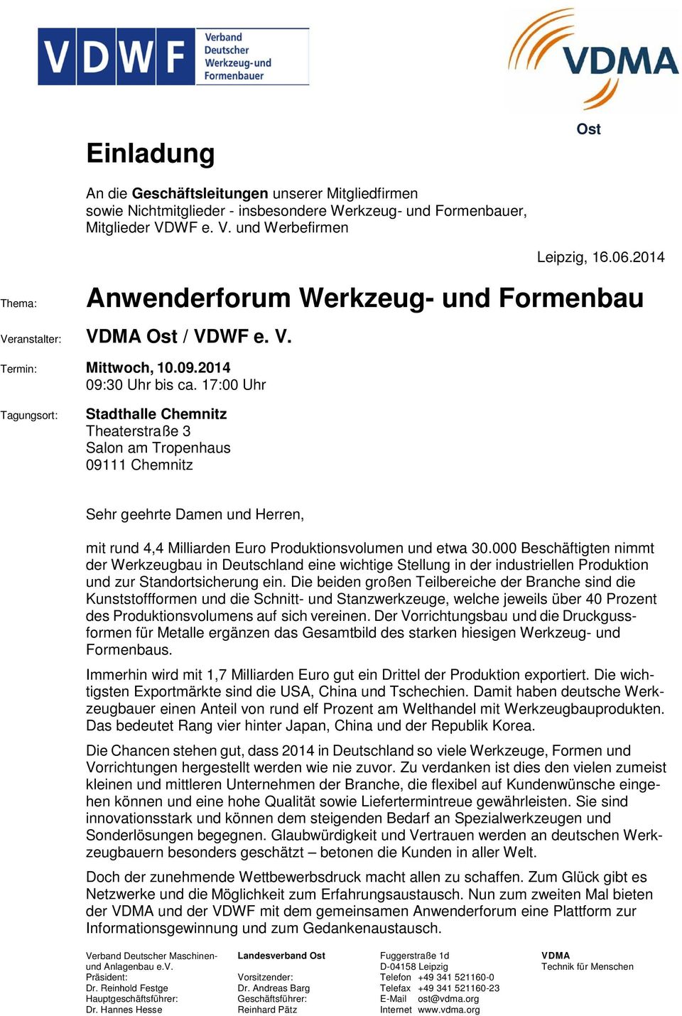 17:00 Uhr Tagungsort: Stadthalle Chemnitz Theaterstraße 3 Salon am Tropenhaus 09111 Chemnitz Sehr geehrte Damen und Herren, mit rund 4,4 Milliarden Euro Produktionsvolumen und etwa 30.