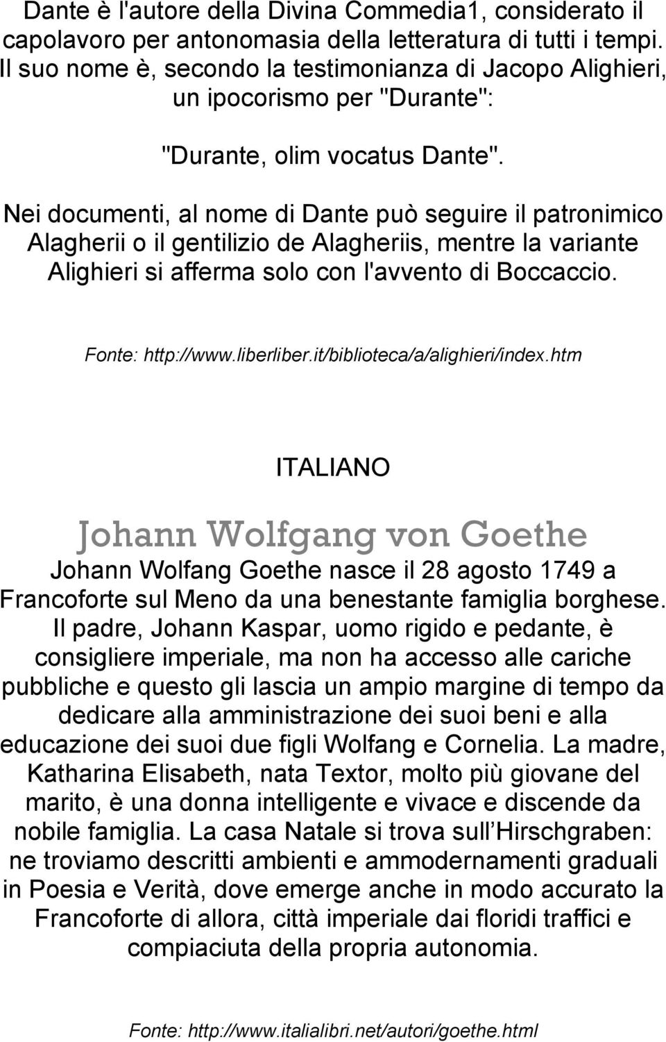 Nei documenti, al nome di Dante può seguire il patronimico Alagherii o il gentilizio de Alagheriis, mentre la variante Alighieri si afferma solo con l'avvento di Boccaccio. Fonte: http://www.