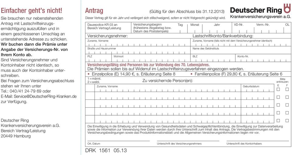 Bei Fragen zum Versicherungsabschluss stehen wir Ihnen unter Tel.: 040 /41 24-79 69 oder E-Mail: Service@DeutscherRing-Kranken.de zur Verfügung. Antrag (Gültig für den Abschluss bis 31.12.