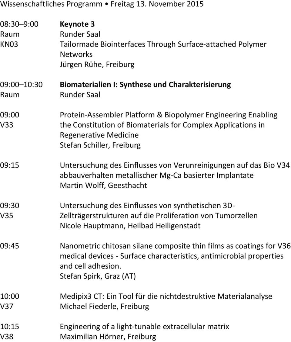 Protein-Assembler Platform & Biopolymer Engineering Enabling V33 the Constitution of Biomaterials for Complex Applications in Regenerative Medicine Stefan Schiller, Freiburg 09:15 Untersuchung des