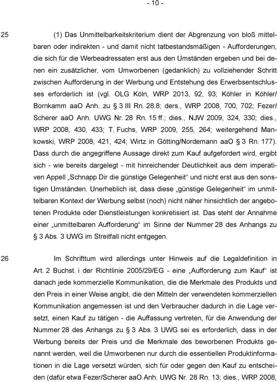(vgl. OLG Köln, WRP 2013, 92, 93; Köhler in Köhler/ Bornkamm aao Anh. zu 3 III Rn. 28.8; ders., WRP 2008, 700, 702; Fezer/ Scherer aao Anh. UWG Nr. 28 Rn. 15 ff.; dies., NJW 2009, 324, 330; dies.