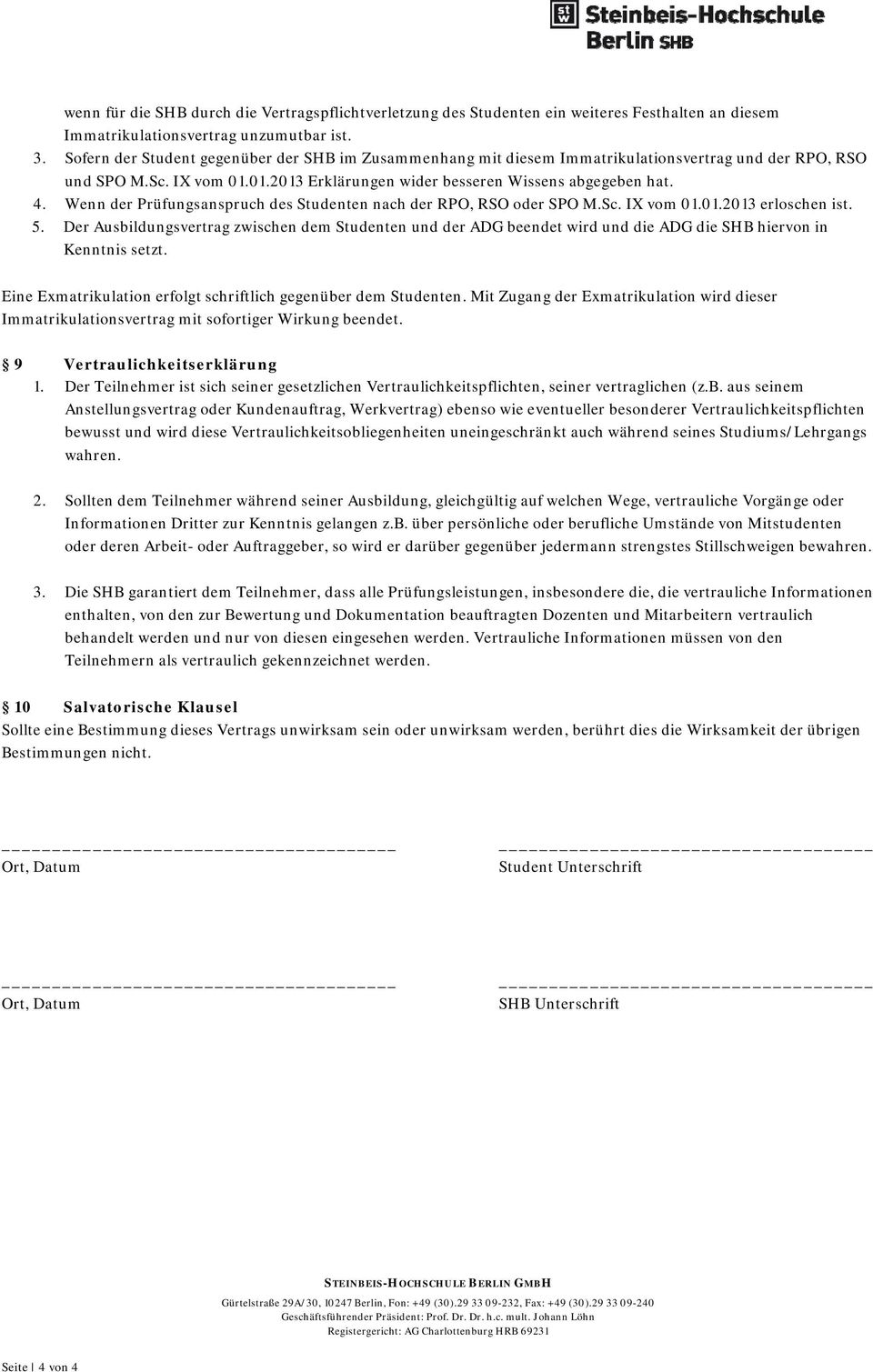 Wenn der Prüfungsanspruch des Studenten nach der RPO, RSO oder SPO M.Sc. IX vom 01.01.2013 erloschen ist. 5.