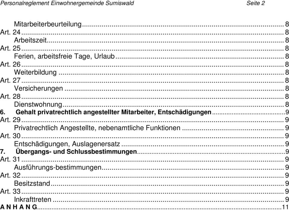 Gehalt privatrechtlich angestellter Mitarbeiter, Entschädigungen...9 Art. 29... 9 Privatrechtlich Angestellte, nebenamtliche Funktionen... 9 Art. 30.