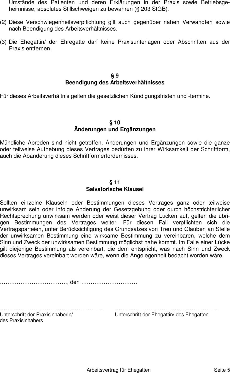 (3) Die Ehegattin/ der Ehregatte darf keine Praxisunterlagen oder Abschriften aus der Praxis entfernen.