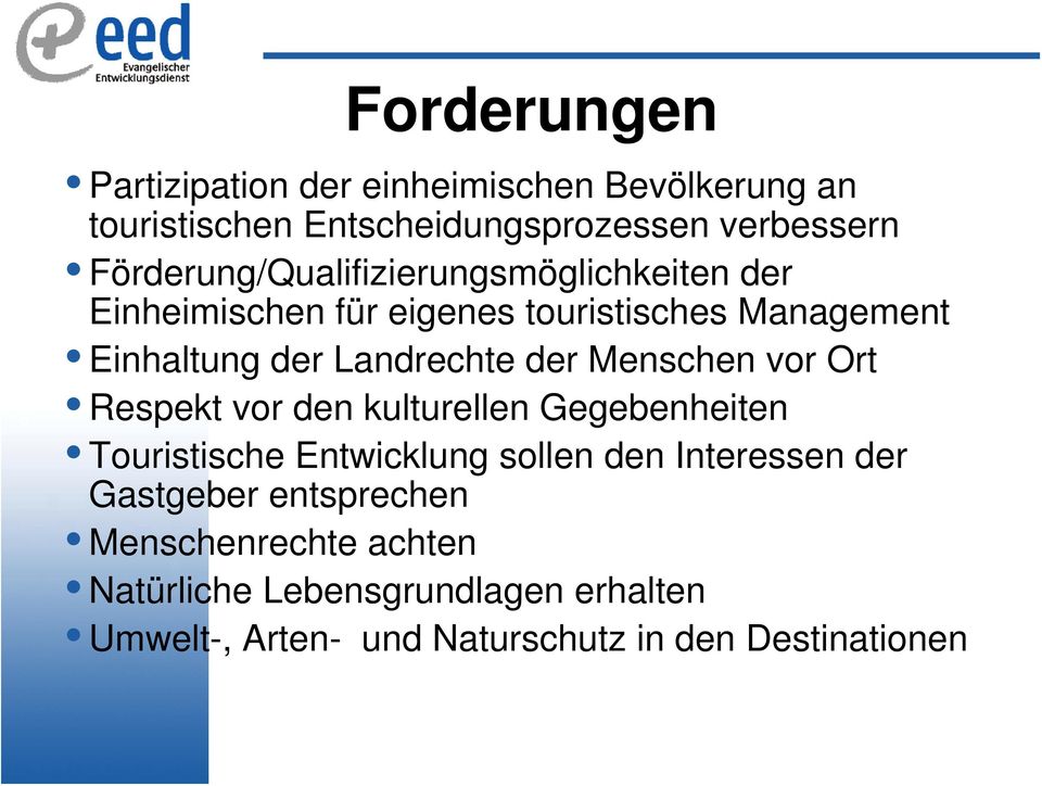 Landrechte der Menschen vor Ort Respekt vor den kulturellen Gegebenheiten Touristische Entwicklung sollen den