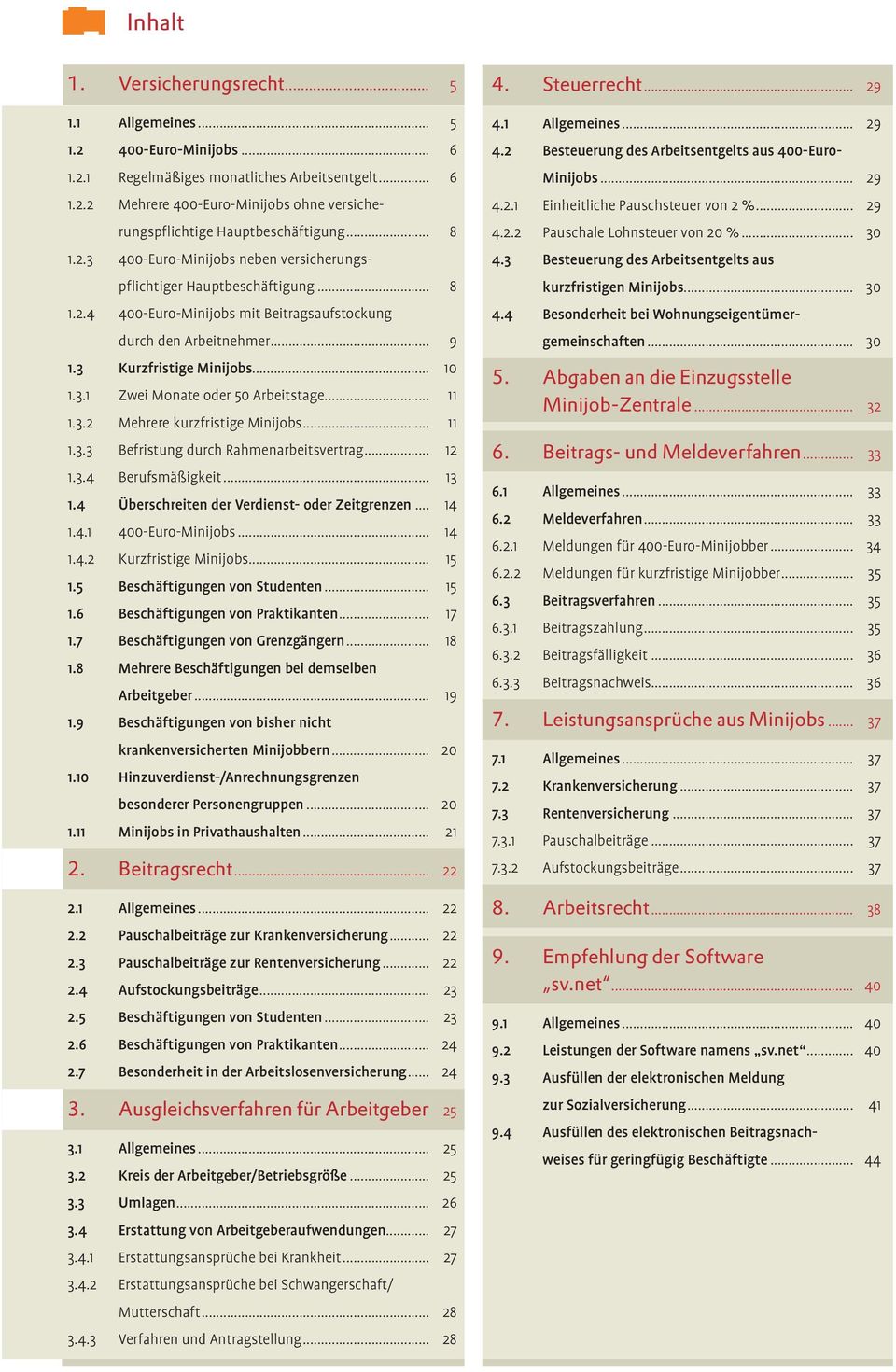 .. 11 1.3.2 Mehrere kurzfristige Minijobs... 11 1.3.3 Befristung durch Rahmenarbeitsvertrag... 12 1.3.4 Berufsmäßigkeit... 13 1.4 Überschreiten der Verdienst- oder Zeitgrenzen... 14 1.4.1 400-Euro-Minijobs.