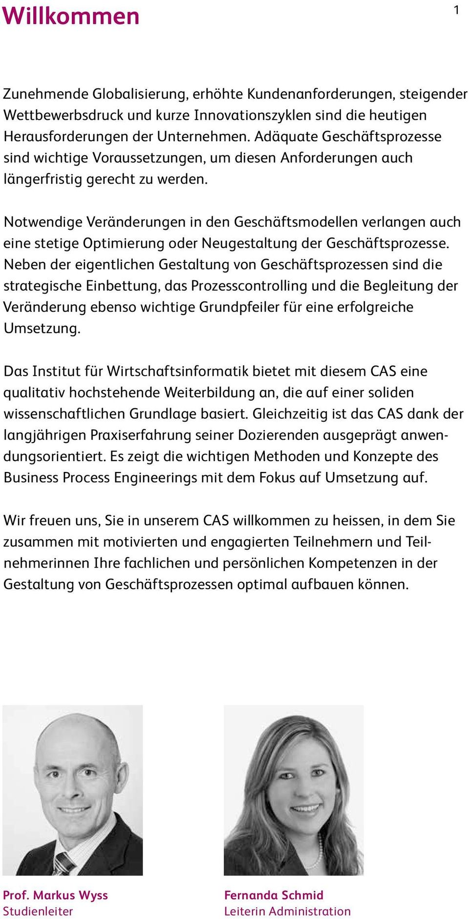 Notwendige Veränderungen in den Geschäftsmodellen verlangen auch eine stetige Optimierung oder Neugestaltung der Geschäftsprozesse.